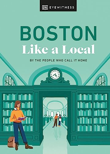 Boston Like a Local: By the People Who Call It Home (Local Travel Guide) von DK Eyewitness Travel